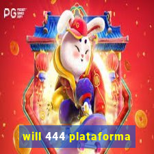 will 444 plataforma